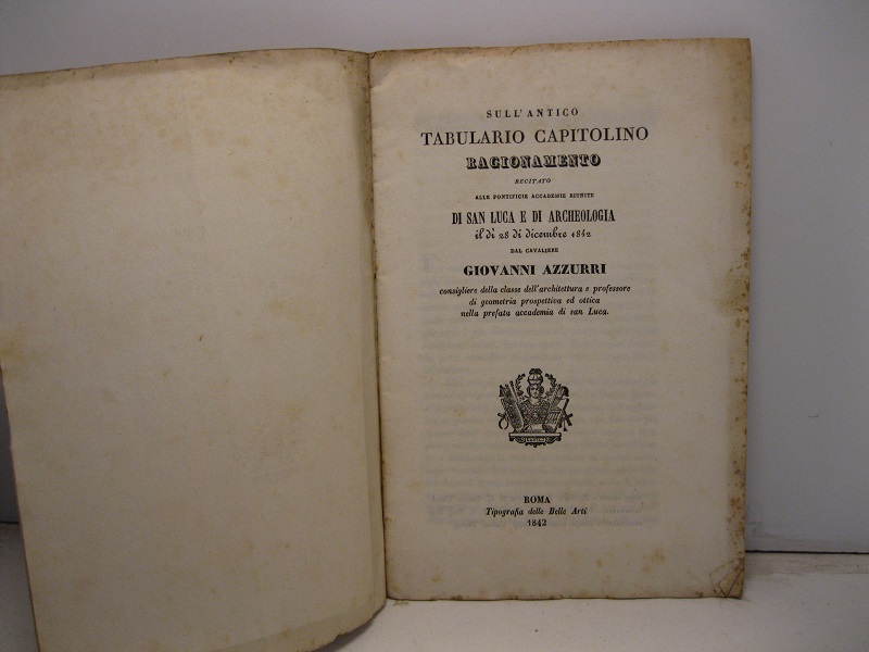 Sull'antico tabulario Capitolino. Ragionamento recitato alle Pontificie Accademie riunite di San Luca e di Archeologia il dì 28 dicembre 1842